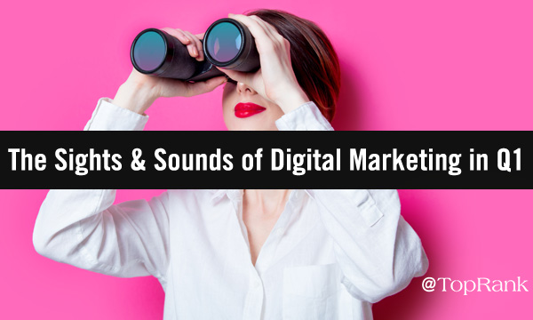 Q1 Digital Marketing Recap
