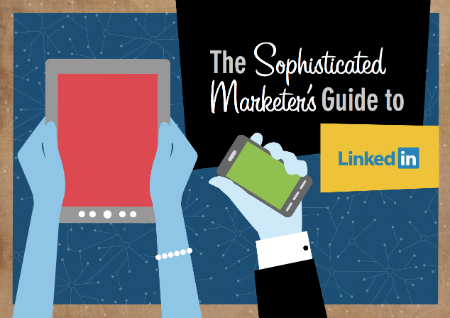 Sophisticated Marketer's Guide to LinkedIn