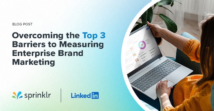Overcoming the top barriers to measuring enterprise brand marketing