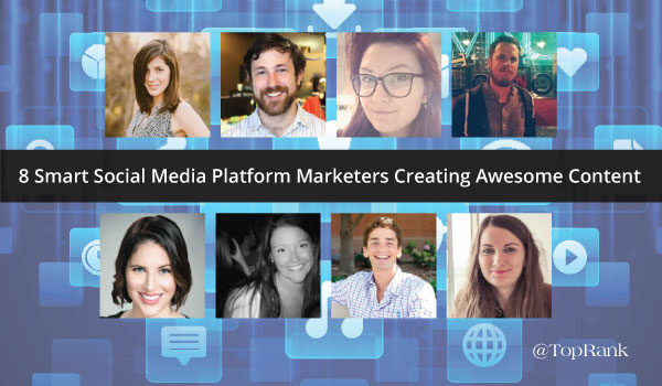 8 Smart Social Media Platform Marketers Creating Awesome Content