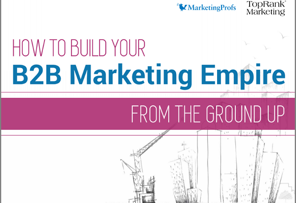 [eBook] How to Build Your B2B Marketing Empire From the Ground Up