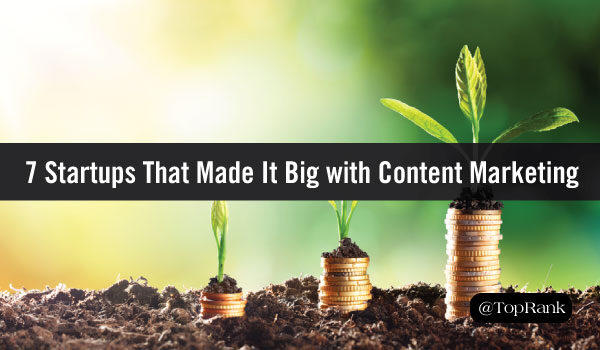 How 7 Startups Skyrocketed to Success with Content Marketing