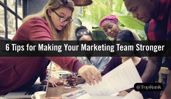 Teamwork Makes the Dream Work: 6 Tips for Helping Your Marketing Team Work Better Together