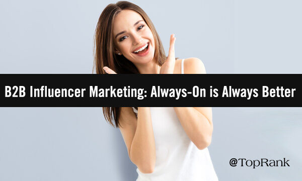 Why Always-On Is Always Better for Driving B2B Influencer Marketing Success