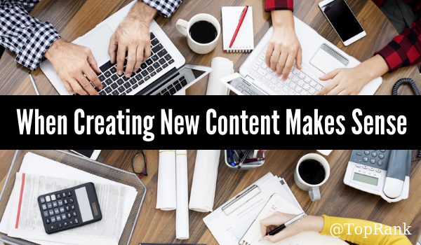 When & Why Net-New Content Creation Makes Sense—And When It Doesn’t