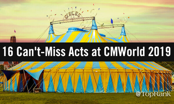 16 Can’t-Miss Acts at the Greatest Content Marketing Show on Earth: #CMWorld 2019