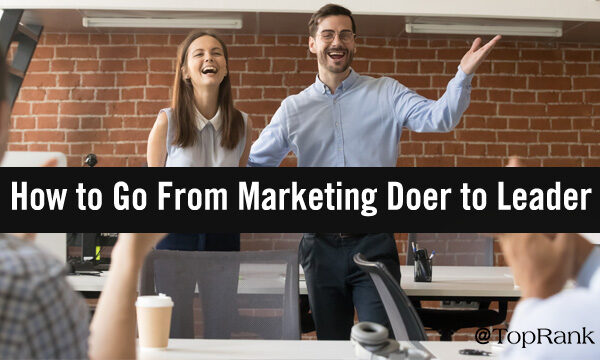 Tales from the Trenches: How to Transition from Marketing Doer to Marketing Leader