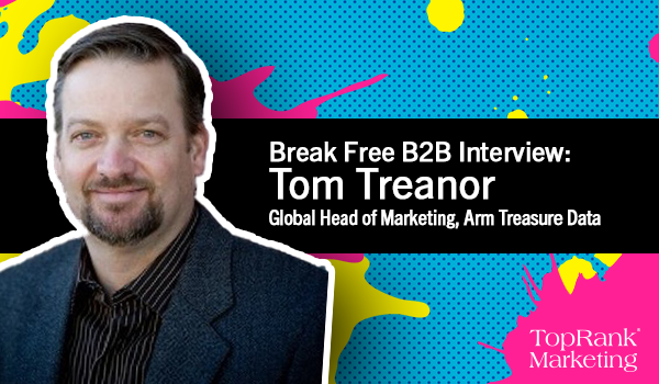 Break Free B2B Series: Tom Treanor on Perfecting B2B Marketing Personalization