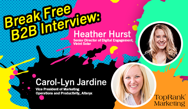 Break Free B2B Series: Carol-Lyn Jardine and Heather Hurst on Effectively Managing Change in B2B Marketing