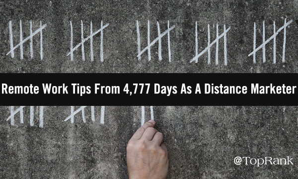 Day 4,777: Remote Work Tips From 13+ Years As A Distance Marketer