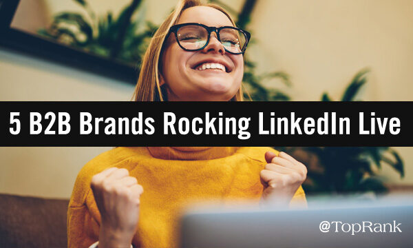 Livestream Marketing: 5 B2B Brands Rocking LinkedIn Live