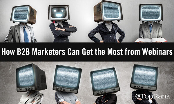 How B2B Marketers Can Get the Most Out of Webinars