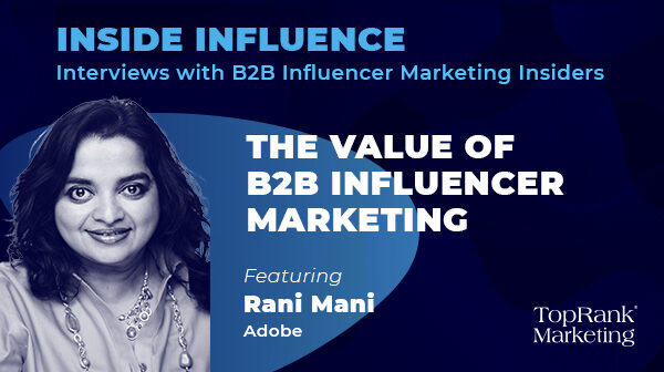 Inside Influence 1: Rani Mani from Adobe on the B2B Influencer Marketing Advantage