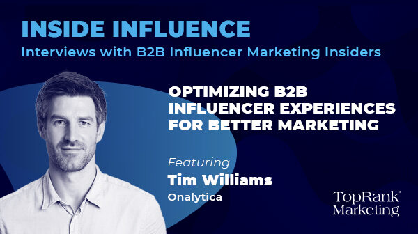 Inside Influence 13: Tim Williams from Onalytica on Optimizing B2B Influencer Experiences