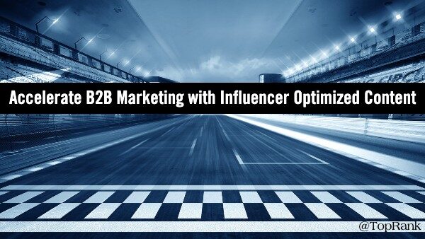 How to Accelerate 2021 B2B Marketing Success with Influencer Optimized Content