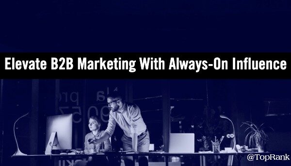 How to Elevate B2B Marketing with Always-On Influence