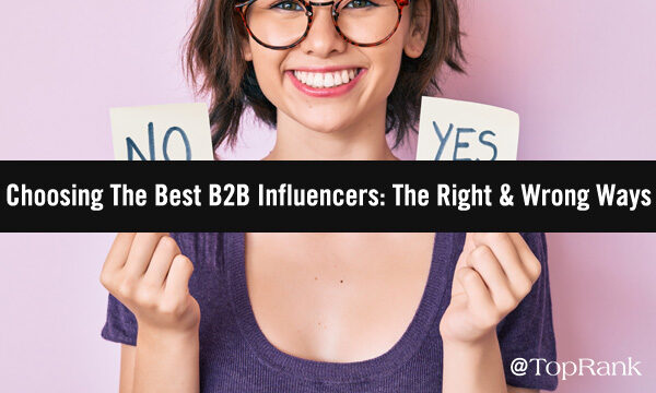 Choosing The Best B2B Influencers Is Key To Success — Here’s Why