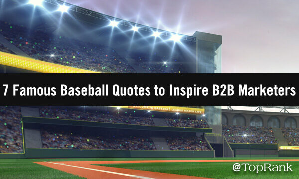 Fuel Your Passion for B2B Marketing with These Famous Baseball Quotes