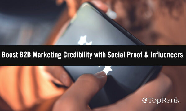 Boosting B2B Marketing Credibility with Social Proof and Influencers: 4 Tips