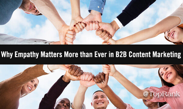 Why Empathy Matters More than Ever in B2B Content Marketing (And How to Get It Right)