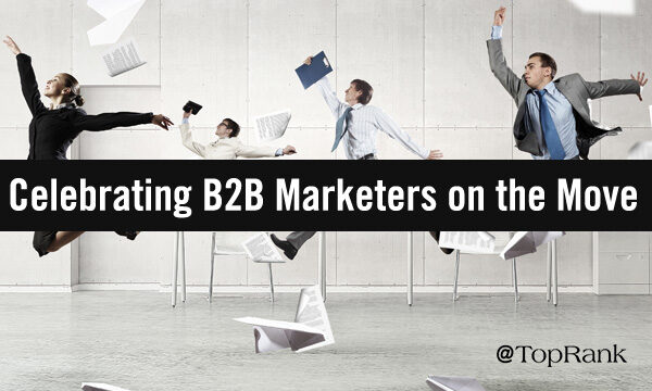 B2B Marketers on the Move: Celebrating May B2B Industry Movers & New Opportunities