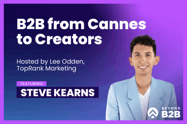 B2B From Cannes to Creators: Beyond B2B Marketing with Steve Kearns of LinkedIn