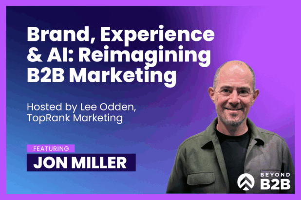 B2B Brand, Experience & AI: Beyond B2B Marketing with Jon Miller