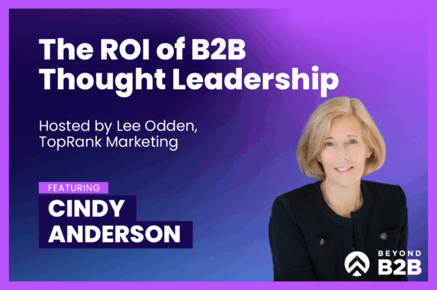 The ROI of B2B Thought Leadership: Beyond B2B Marketing with Cindy Anderson
