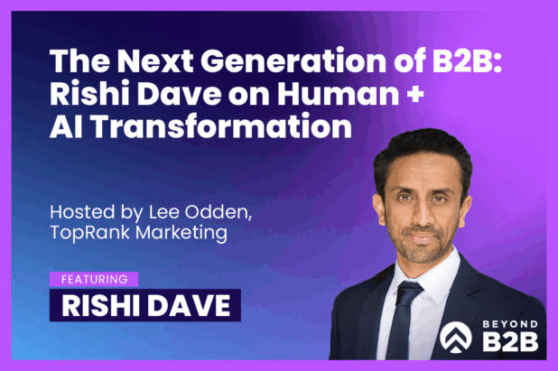 A Peek Into the Future of B2B Marketing: Rishi Dave on Buyability, AI and Human Creativity