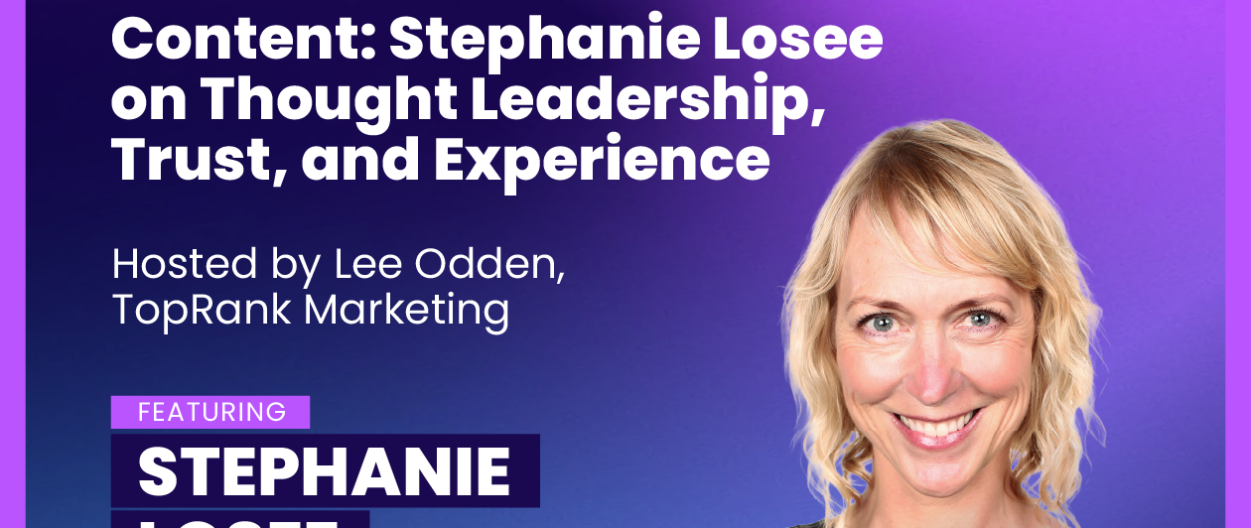 The Evolution of B2B Content: Stephanie Losee on Thought Leadership, Trust, and Experience