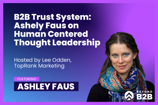 Beyond B2B 14: Ashely Faus on Building Trust with Human Centered Thought Leadership