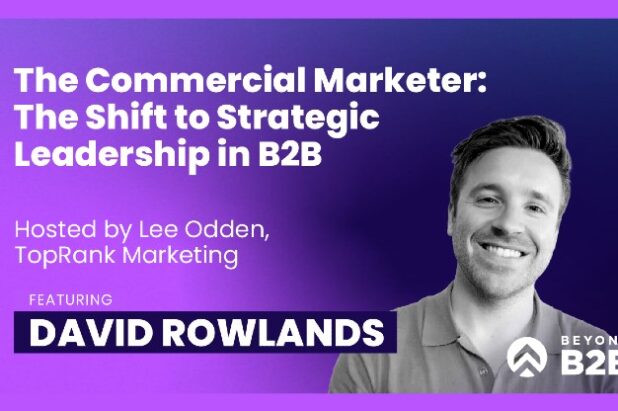 Beyond B2B 17: David Rowlands on the Rise of the Commercial Marketer in B2B