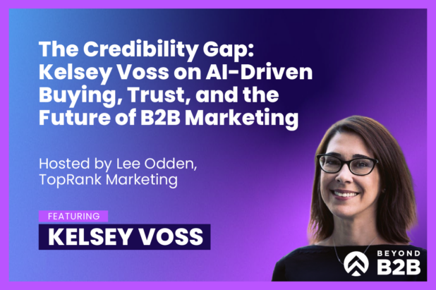 Beyond B2B 18: Kelsey Voss on the Credibility Gap in B2B Marketing